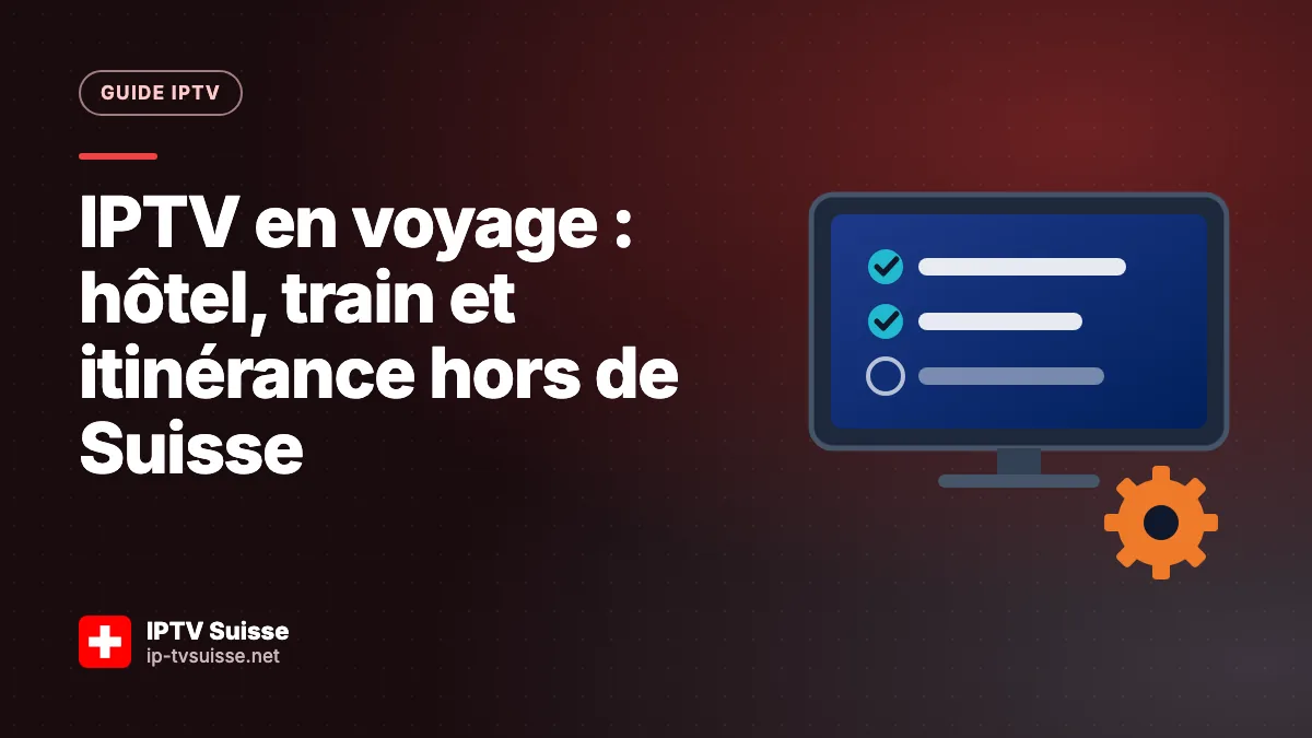 IPTV en voyage : hôtel, train et itinérance hors de Suisse