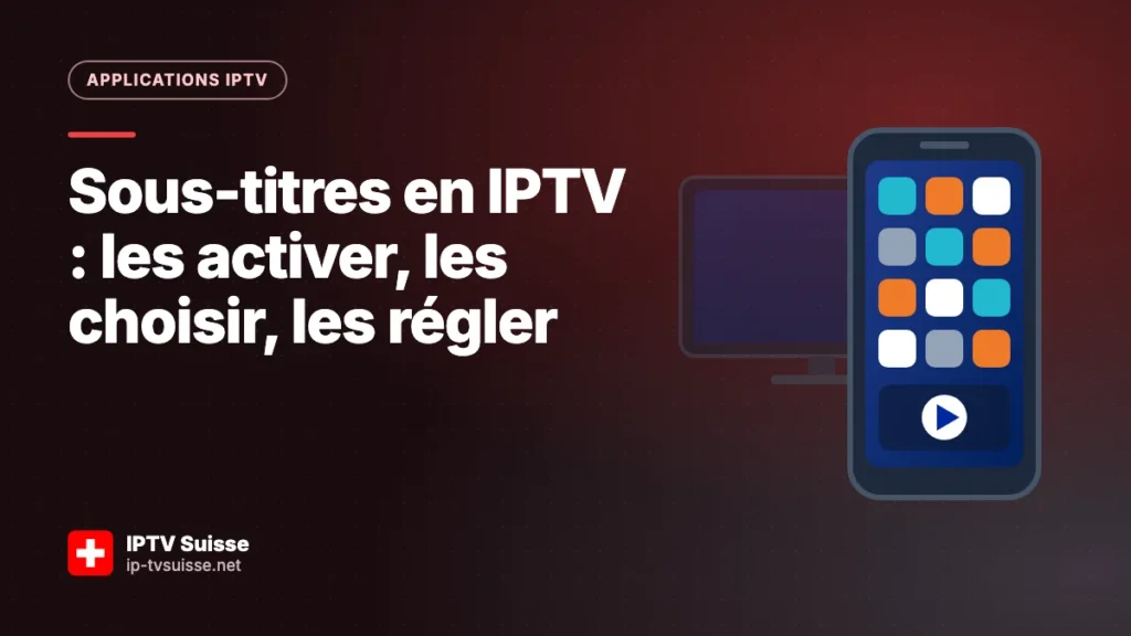Sous-titres en IPTV : les activer, les choisir, les régler