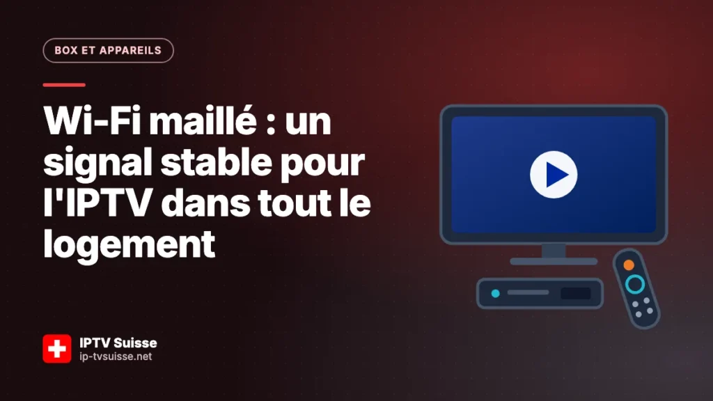 Wi-Fi maillé : un signal stable pour l'IPTV dans tout le logement